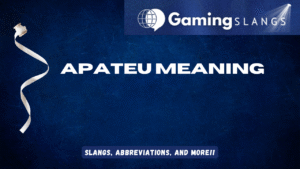 Apateu Meaning - Gaming Slangs