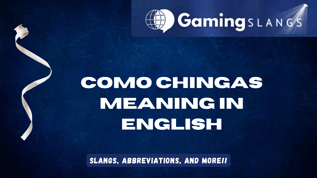 Como Chingas Meaning in English