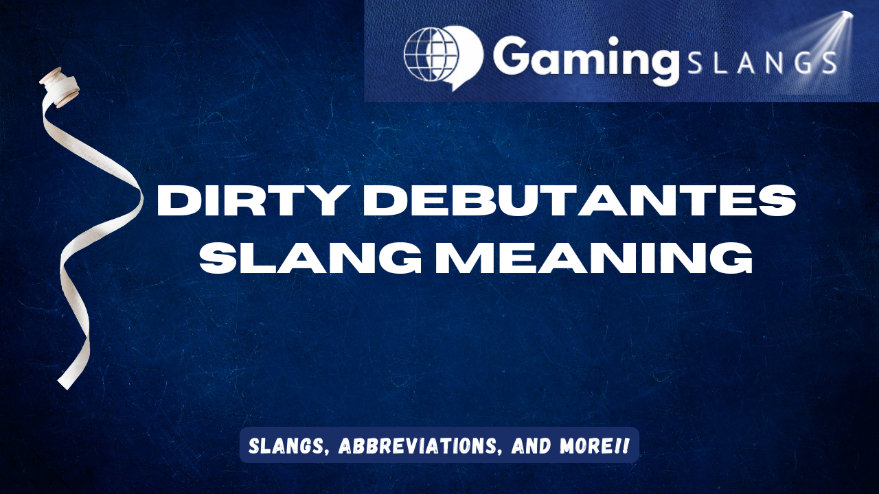 Dirty Debutantes Slang Meaning