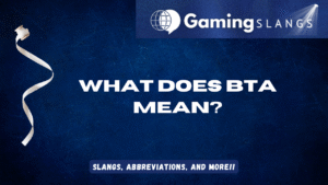 What Does BTA Mean? - Gaming Slangs