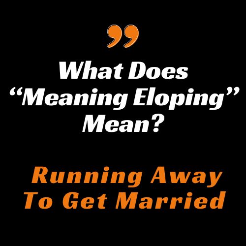 The meaning of Eloping