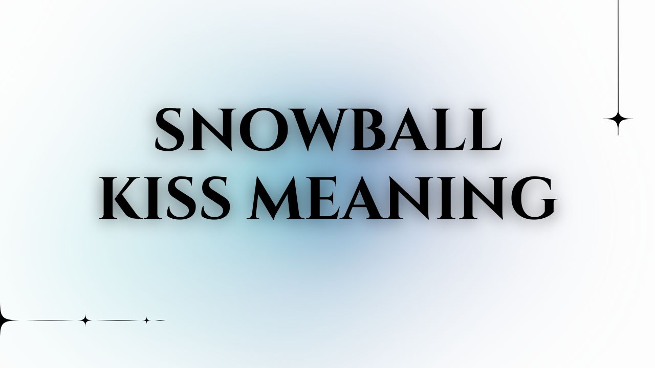 what is Snowball Kiss Meaning