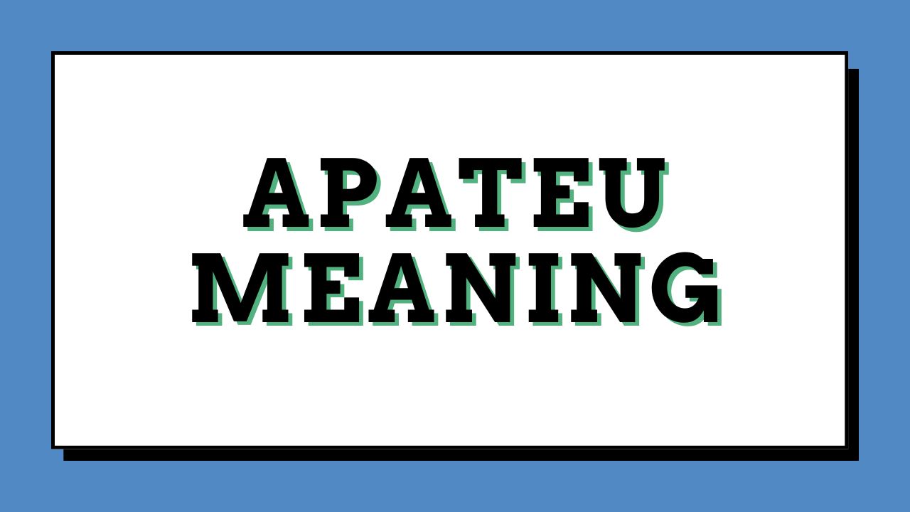 what is apateu meaning