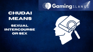 Chudai Meaning - Gaming Slangs