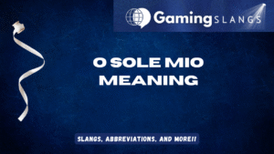 O Sole Mio Meaning - Gaming Slangs