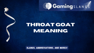 Throat Goat Meaning - Gaming Slangs